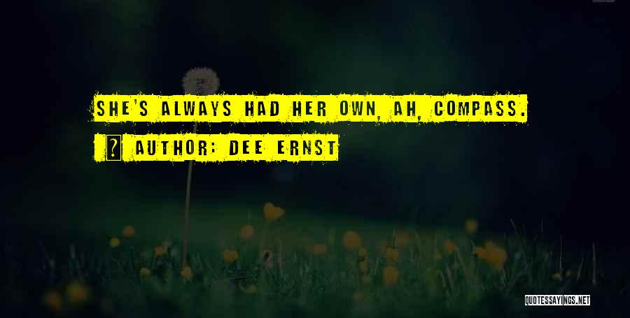 Dee Ernst Quotes: She's Always Had Her Own, Ah, Compass.
