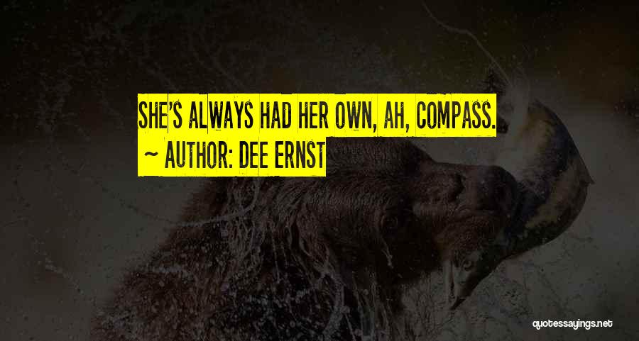 Dee Ernst Quotes: She's Always Had Her Own, Ah, Compass.