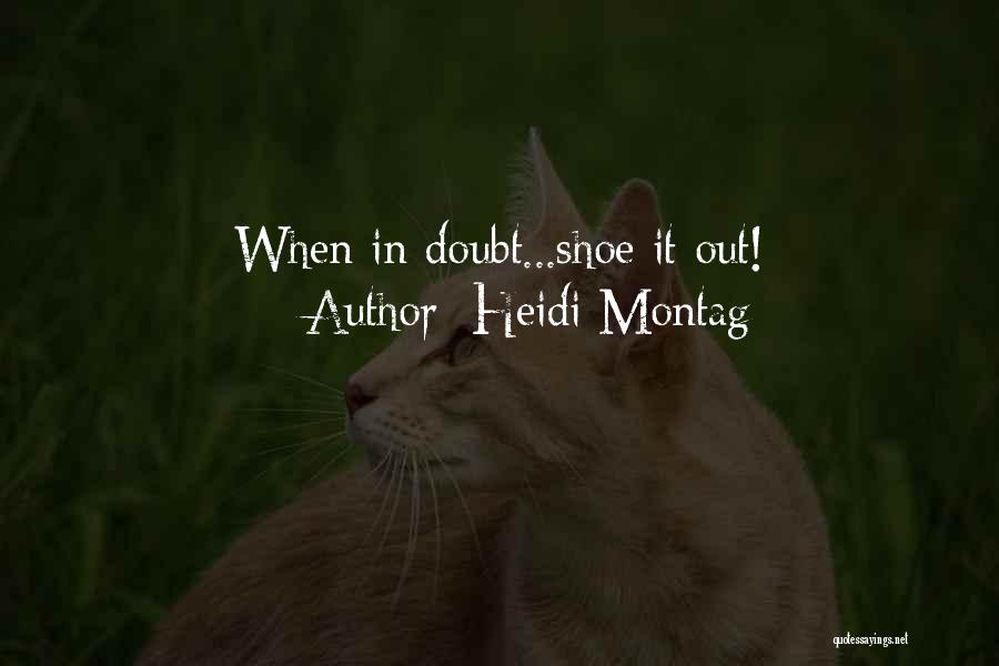 Heidi Montag Quotes: When In Doubt...shoe It Out!