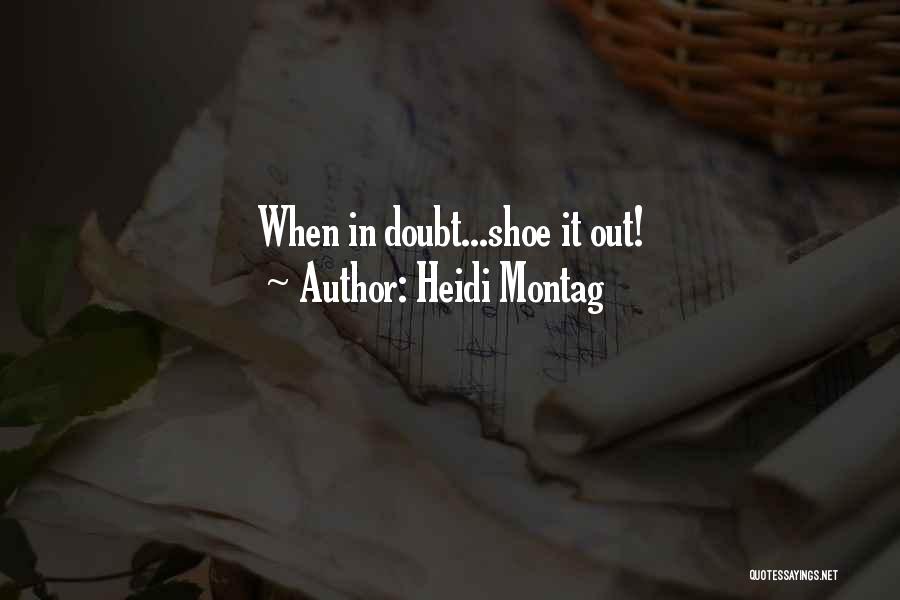 Heidi Montag Quotes: When In Doubt...shoe It Out!