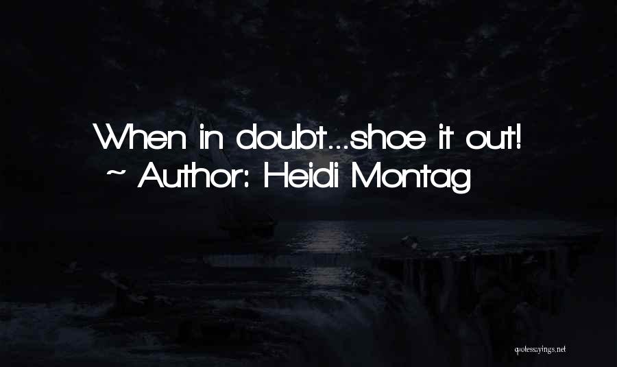 Heidi Montag Quotes: When In Doubt...shoe It Out!