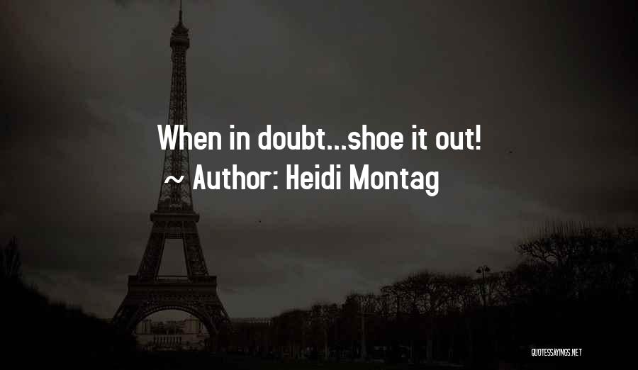 Heidi Montag Quotes: When In Doubt...shoe It Out!