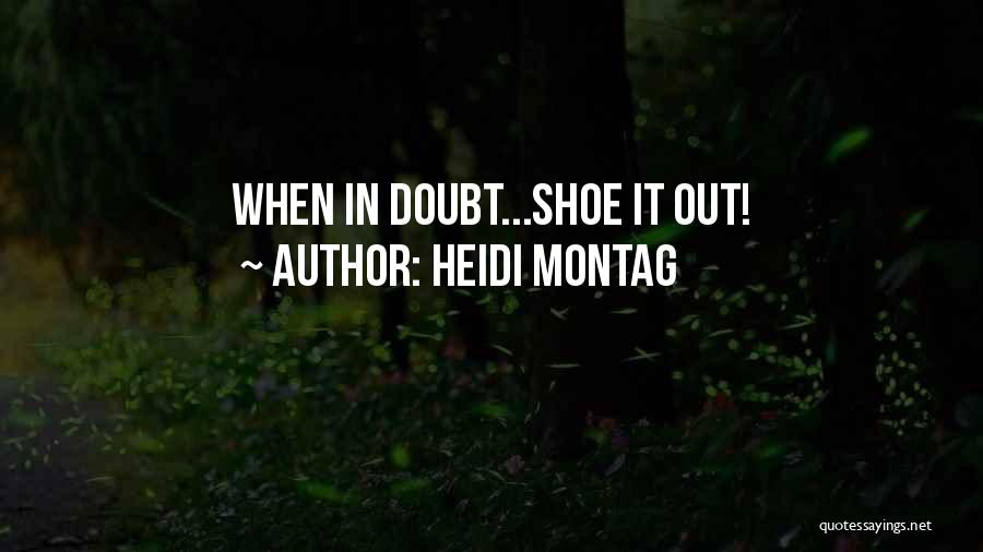 Heidi Montag Quotes: When In Doubt...shoe It Out!