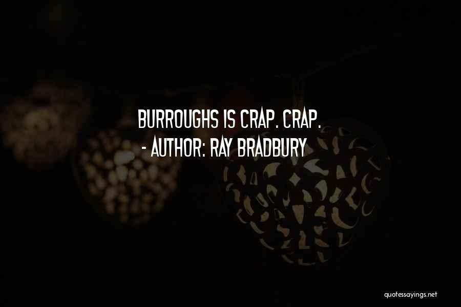 Ray Bradbury Quotes: Burroughs Is Crap. Crap.