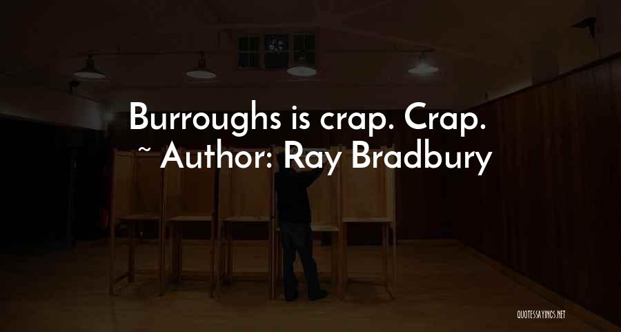 Ray Bradbury Quotes: Burroughs Is Crap. Crap.