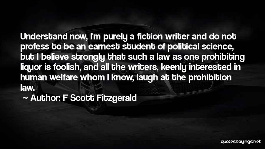 F Scott Fitzgerald Quotes: Understand Now, I'm Purely A Fiction Writer And Do Not Profess To Be An Earnest Student Of Political Science, But