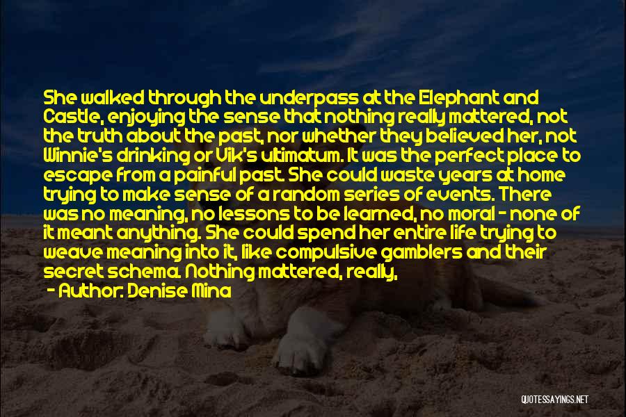 Denise Mina Quotes: She Walked Through The Underpass At The Elephant And Castle, Enjoying The Sense That Nothing Really Mattered, Not The Truth