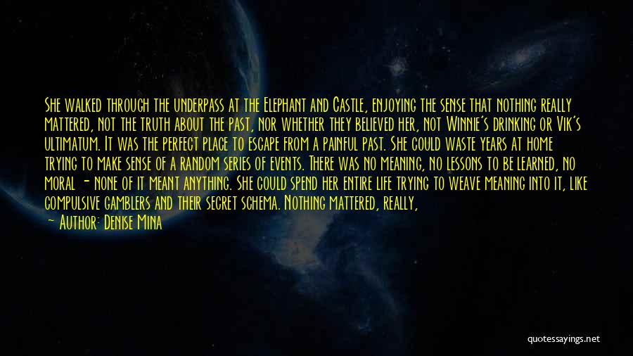 Denise Mina Quotes: She Walked Through The Underpass At The Elephant And Castle, Enjoying The Sense That Nothing Really Mattered, Not The Truth