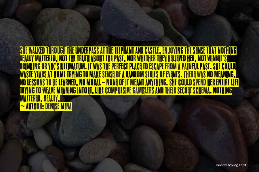 Denise Mina Quotes: She Walked Through The Underpass At The Elephant And Castle, Enjoying The Sense That Nothing Really Mattered, Not The Truth