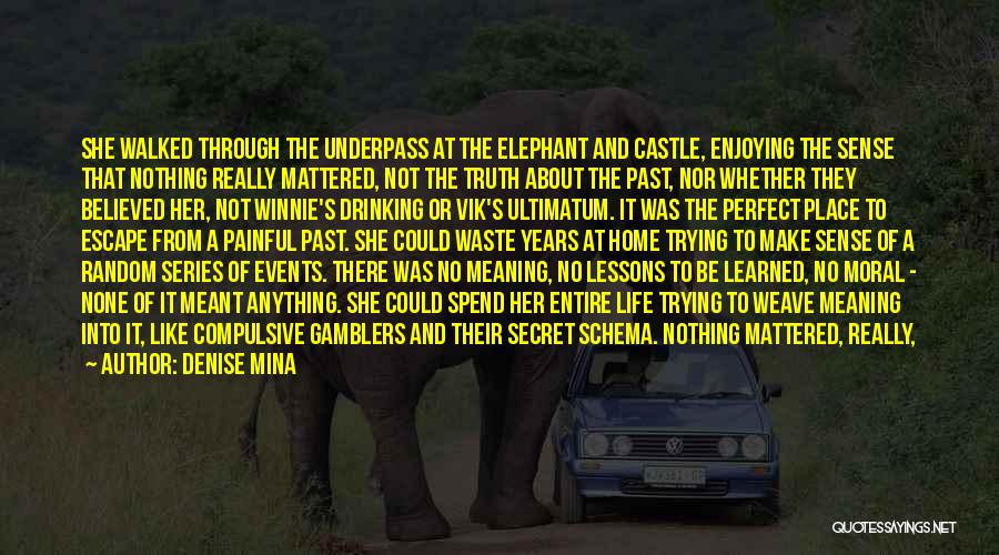 Denise Mina Quotes: She Walked Through The Underpass At The Elephant And Castle, Enjoying The Sense That Nothing Really Mattered, Not The Truth