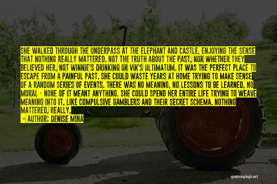 Denise Mina Quotes: She Walked Through The Underpass At The Elephant And Castle, Enjoying The Sense That Nothing Really Mattered, Not The Truth