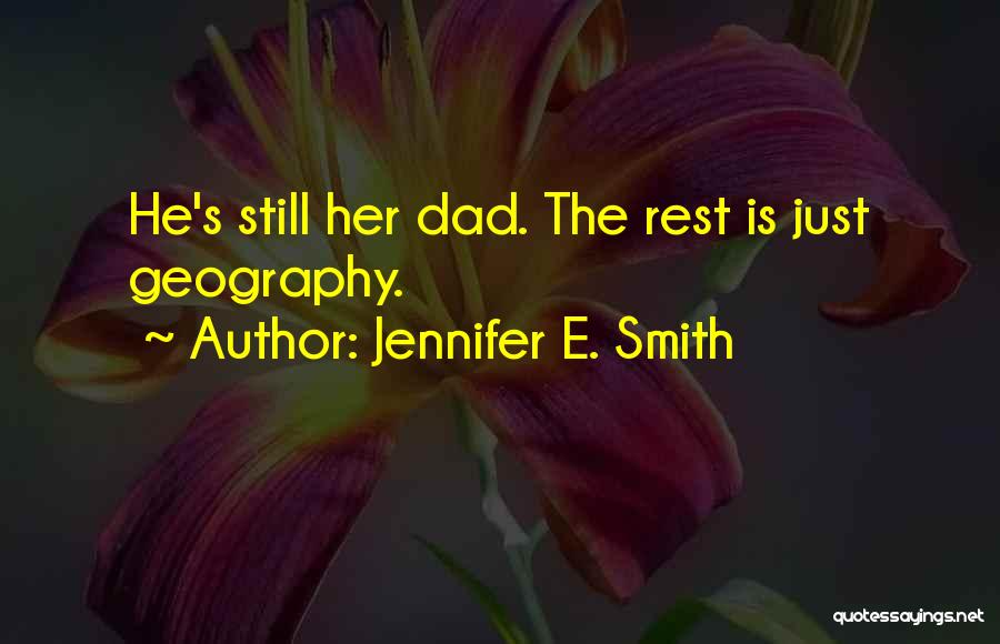 Jennifer E. Smith Quotes: He's Still Her Dad. The Rest Is Just Geography.