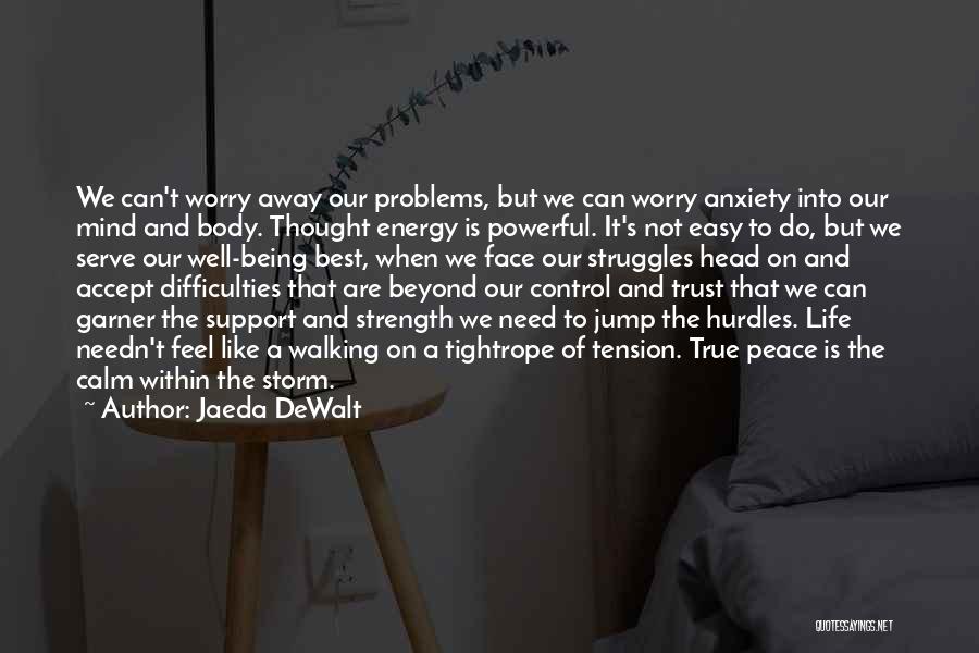 Jaeda DeWalt Quotes: We Can't Worry Away Our Problems, But We Can Worry Anxiety Into Our Mind And Body. Thought Energy Is Powerful.