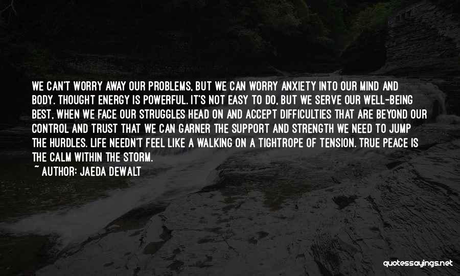 Jaeda DeWalt Quotes: We Can't Worry Away Our Problems, But We Can Worry Anxiety Into Our Mind And Body. Thought Energy Is Powerful.