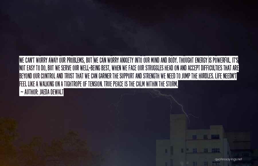 Jaeda DeWalt Quotes: We Can't Worry Away Our Problems, But We Can Worry Anxiety Into Our Mind And Body. Thought Energy Is Powerful.