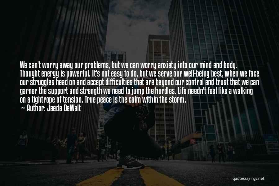 Jaeda DeWalt Quotes: We Can't Worry Away Our Problems, But We Can Worry Anxiety Into Our Mind And Body. Thought Energy Is Powerful.