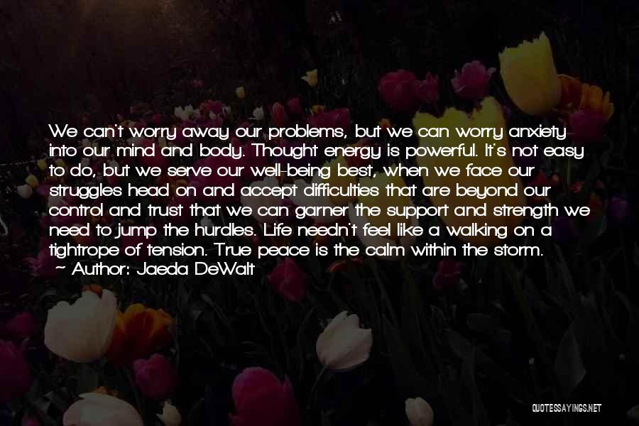 Jaeda DeWalt Quotes: We Can't Worry Away Our Problems, But We Can Worry Anxiety Into Our Mind And Body. Thought Energy Is Powerful.