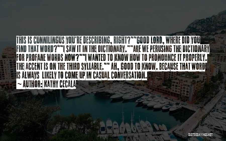 Kathy Cecala Quotes: This Is Cunnilingus You're Describing, Right?good Lord, Where Did You Find That Word?i Saw It In The Dictionary.are We Perusing