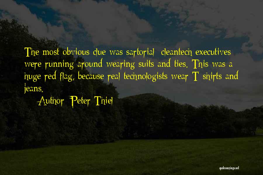 Peter Thiel Quotes: The Most Obvious Clue Was Sartorial: Cleantech Executives Were Running Around Wearing Suits And Ties. This Was A Huge Red