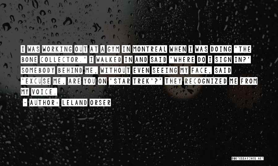 Leland Orser Quotes: I Was Working Out At A Gym In Montreal When I Was Doing 'the Bone Collector.' I Walked In And