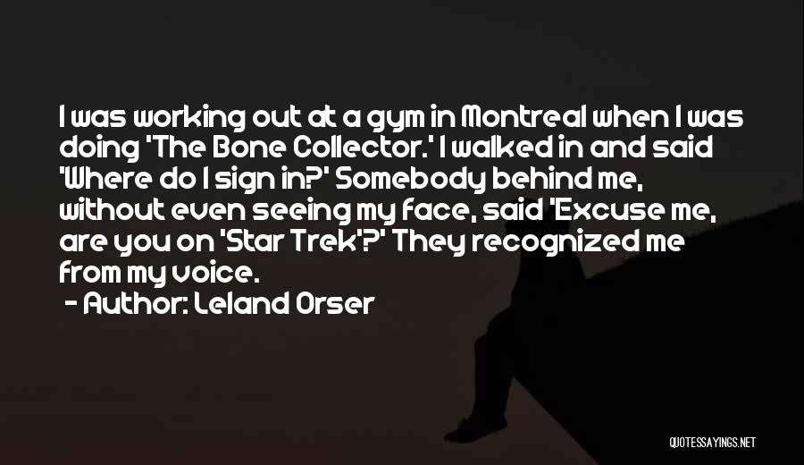 Leland Orser Quotes: I Was Working Out At A Gym In Montreal When I Was Doing 'the Bone Collector.' I Walked In And