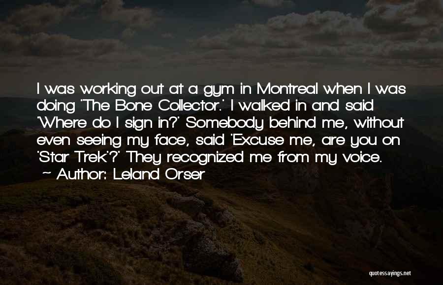 Leland Orser Quotes: I Was Working Out At A Gym In Montreal When I Was Doing 'the Bone Collector.' I Walked In And