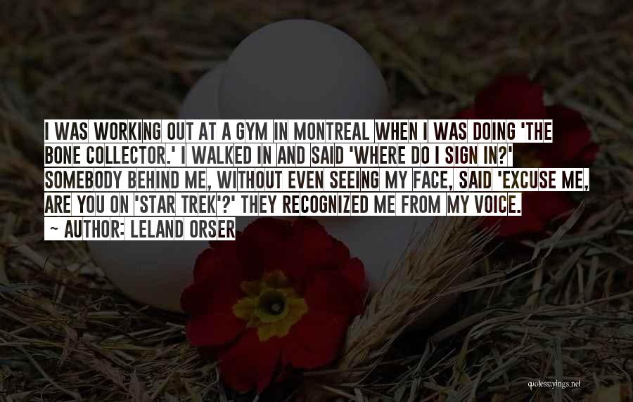 Leland Orser Quotes: I Was Working Out At A Gym In Montreal When I Was Doing 'the Bone Collector.' I Walked In And