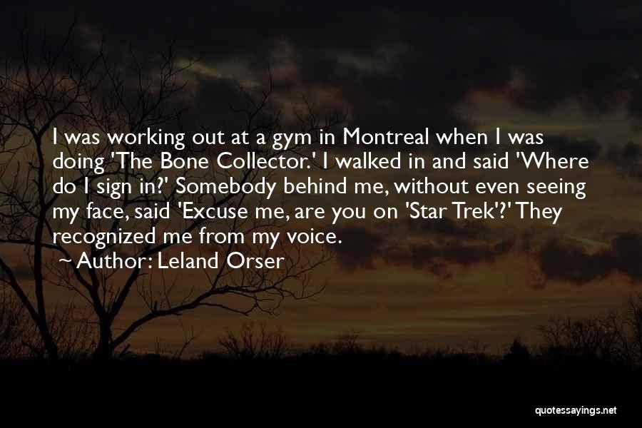 Leland Orser Quotes: I Was Working Out At A Gym In Montreal When I Was Doing 'the Bone Collector.' I Walked In And