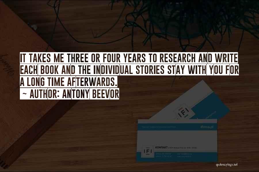 Antony Beevor Quotes: It Takes Me Three Or Four Years To Research And Write Each Book And The Individual Stories Stay With You