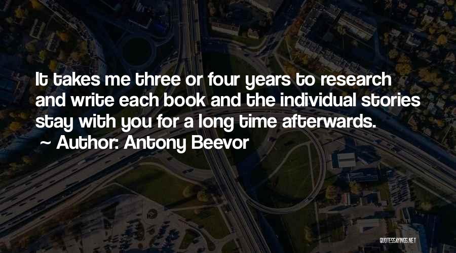 Antony Beevor Quotes: It Takes Me Three Or Four Years To Research And Write Each Book And The Individual Stories Stay With You