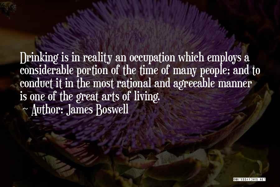 James Boswell Quotes: Drinking Is In Reality An Occupation Which Employs A Considerable Portion Of The Time Of Many People; And To Conduct