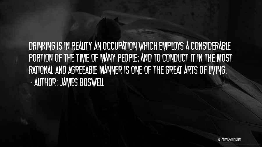 James Boswell Quotes: Drinking Is In Reality An Occupation Which Employs A Considerable Portion Of The Time Of Many People; And To Conduct