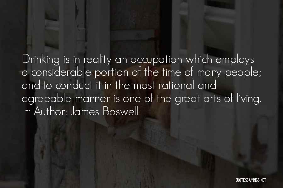 James Boswell Quotes: Drinking Is In Reality An Occupation Which Employs A Considerable Portion Of The Time Of Many People; And To Conduct