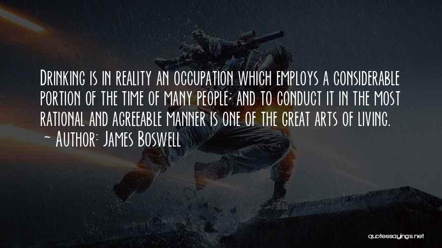 James Boswell Quotes: Drinking Is In Reality An Occupation Which Employs A Considerable Portion Of The Time Of Many People; And To Conduct