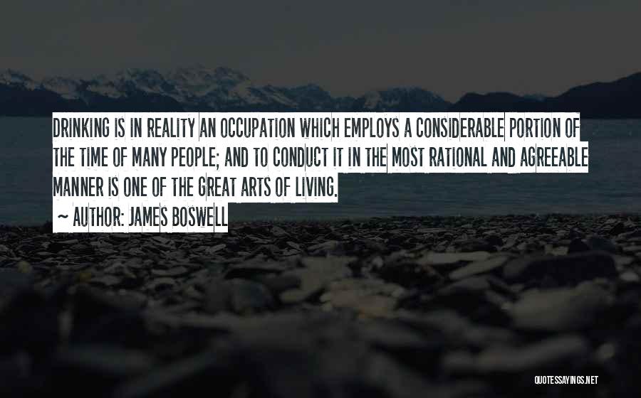 James Boswell Quotes: Drinking Is In Reality An Occupation Which Employs A Considerable Portion Of The Time Of Many People; And To Conduct