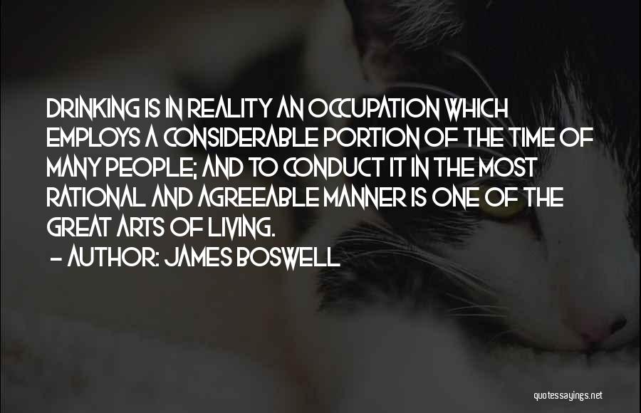 James Boswell Quotes: Drinking Is In Reality An Occupation Which Employs A Considerable Portion Of The Time Of Many People; And To Conduct