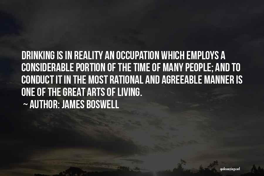 James Boswell Quotes: Drinking Is In Reality An Occupation Which Employs A Considerable Portion Of The Time Of Many People; And To Conduct