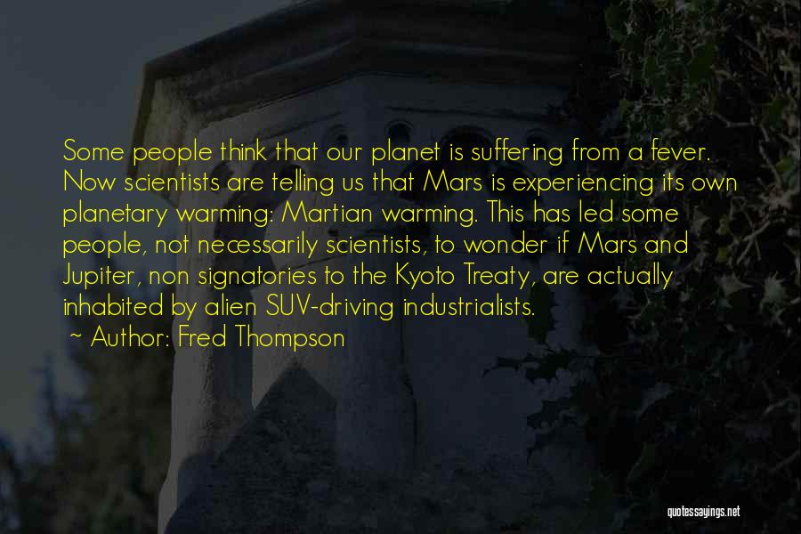 Fred Thompson Quotes: Some People Think That Our Planet Is Suffering From A Fever. Now Scientists Are Telling Us That Mars Is Experiencing