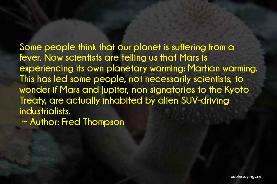 Fred Thompson Quotes: Some People Think That Our Planet Is Suffering From A Fever. Now Scientists Are Telling Us That Mars Is Experiencing