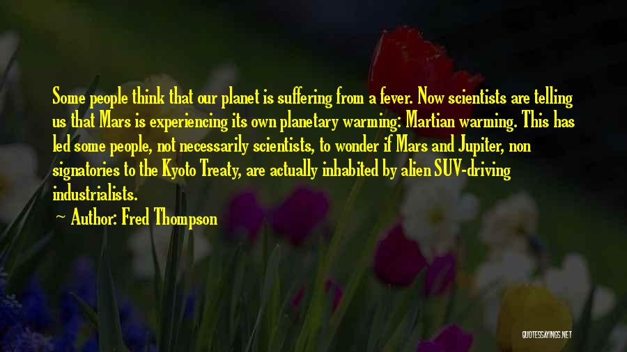 Fred Thompson Quotes: Some People Think That Our Planet Is Suffering From A Fever. Now Scientists Are Telling Us That Mars Is Experiencing