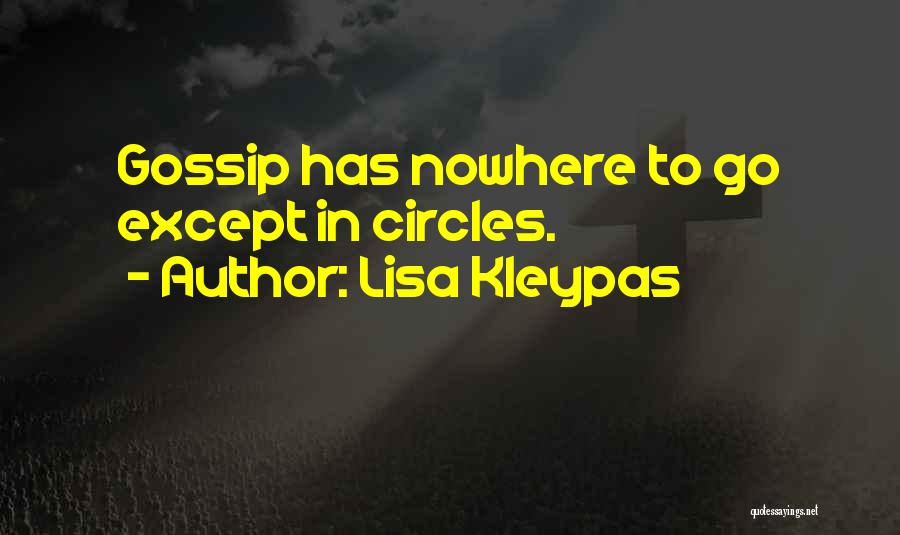Lisa Kleypas Quotes: Gossip Has Nowhere To Go Except In Circles.