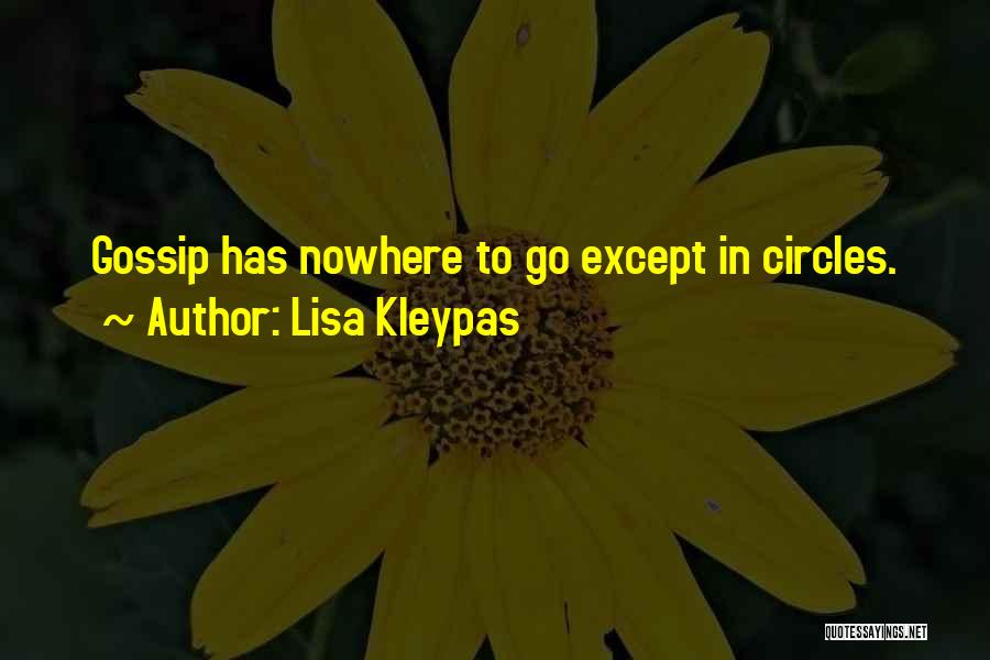 Lisa Kleypas Quotes: Gossip Has Nowhere To Go Except In Circles.