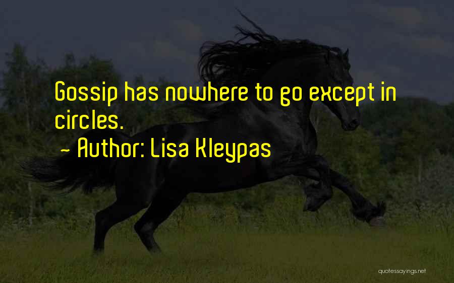 Lisa Kleypas Quotes: Gossip Has Nowhere To Go Except In Circles.
