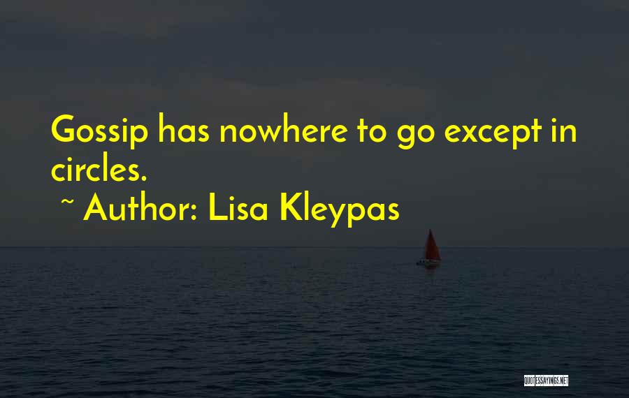 Lisa Kleypas Quotes: Gossip Has Nowhere To Go Except In Circles.