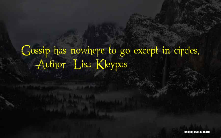 Lisa Kleypas Quotes: Gossip Has Nowhere To Go Except In Circles.