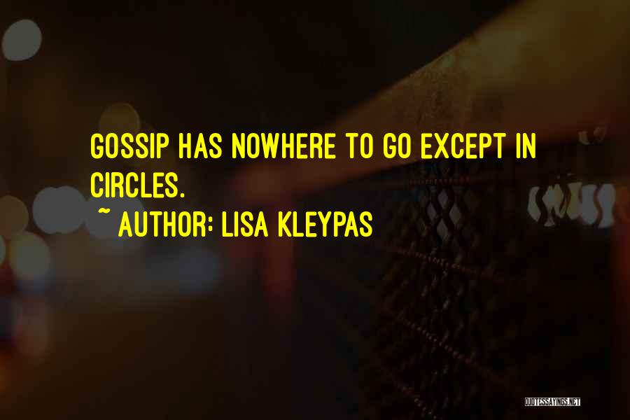 Lisa Kleypas Quotes: Gossip Has Nowhere To Go Except In Circles.