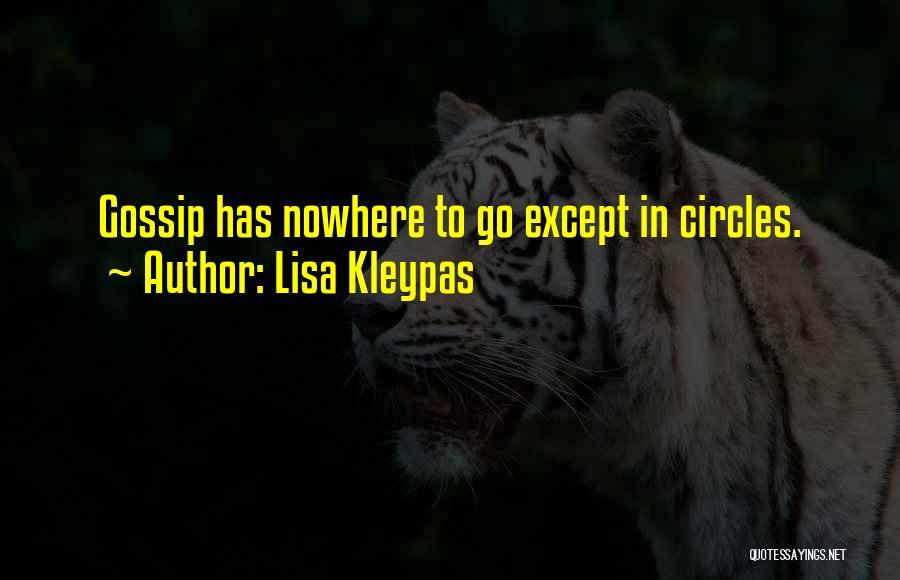 Lisa Kleypas Quotes: Gossip Has Nowhere To Go Except In Circles.