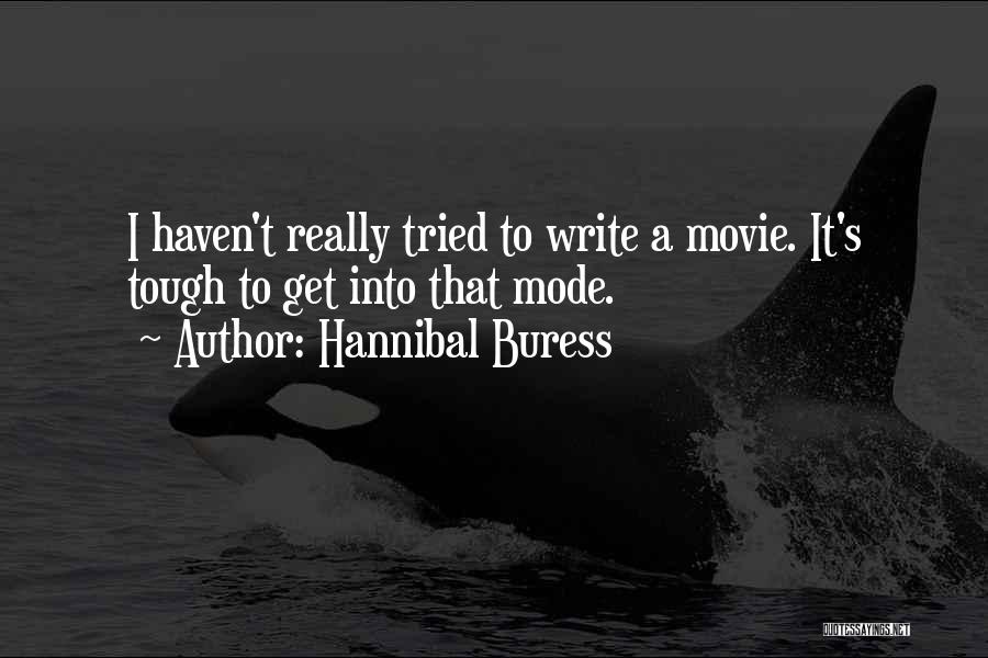 Hannibal Buress Quotes: I Haven't Really Tried To Write A Movie. It's Tough To Get Into That Mode.