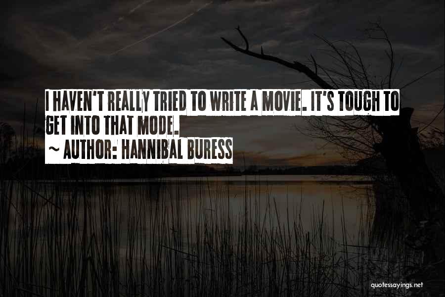 Hannibal Buress Quotes: I Haven't Really Tried To Write A Movie. It's Tough To Get Into That Mode.