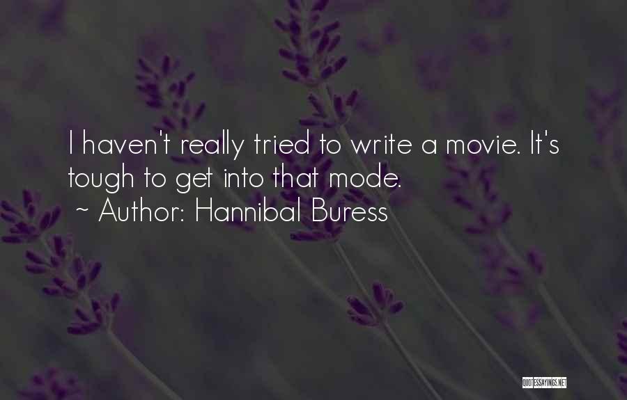 Hannibal Buress Quotes: I Haven't Really Tried To Write A Movie. It's Tough To Get Into That Mode.